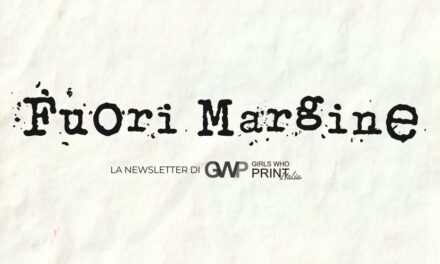 È online “Fuori Margine”, la newsletter di Girls Who Print Italia
